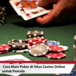 Cara Main Poker Di Situs Casino Online Untuk Pemula