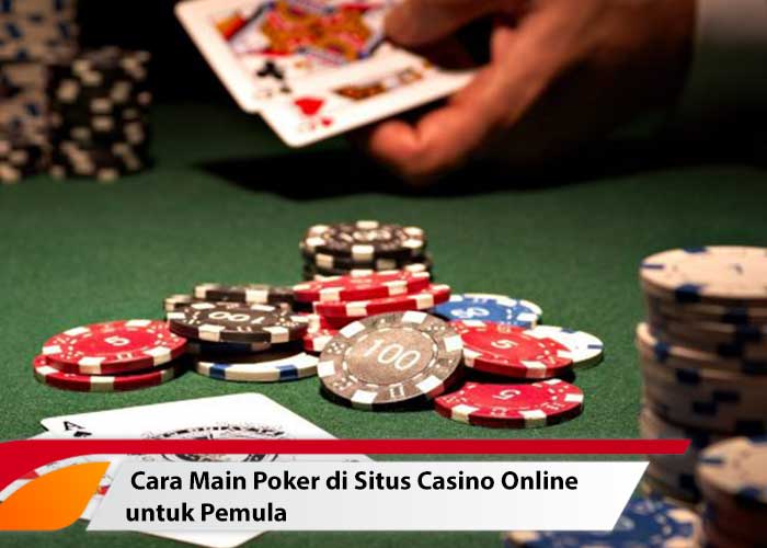 Cara Main Poker Di Situs Casino Online Untuk Pemula